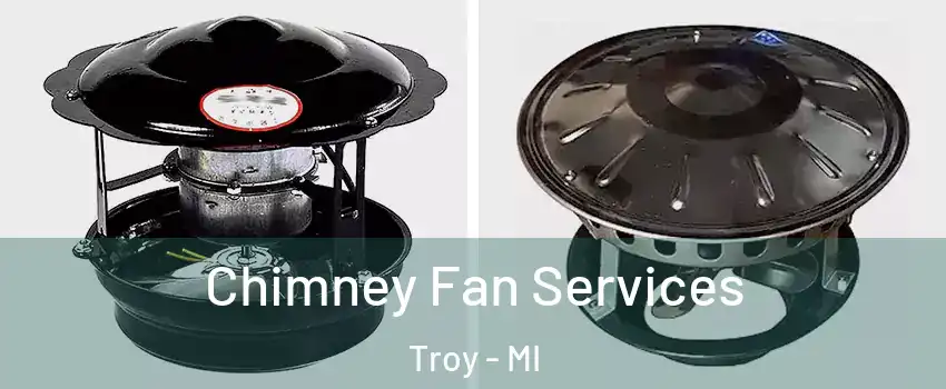  Chimney Fan Services Troy - MI
