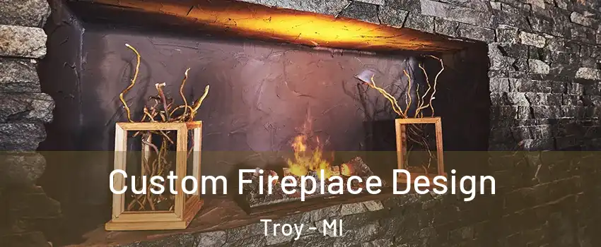  Custom Fireplace Design Troy - MI
