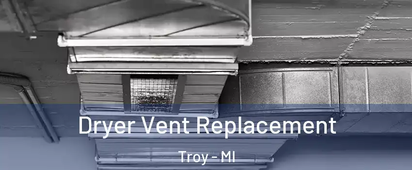 Dryer Vent Replacement Troy - MI