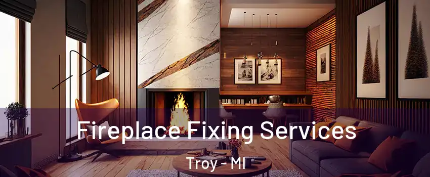  Fireplace Fixing Services Troy - MI