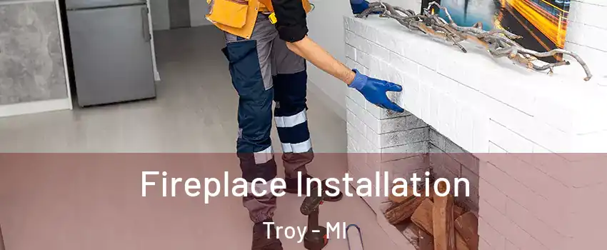  Fireplace Installation Troy - MI