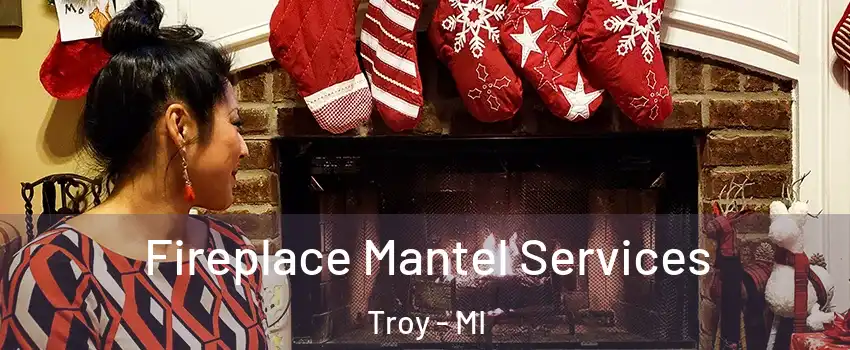  Fireplace Mantel Services Troy - MI