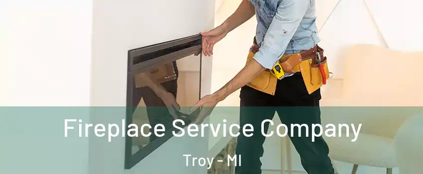  Fireplace Service Company Troy - MI