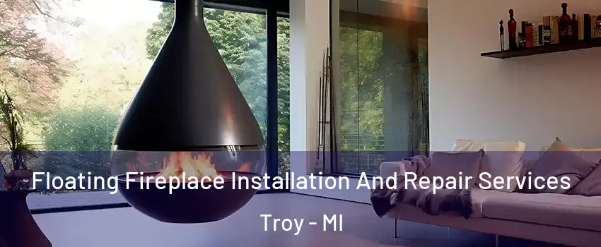  Floating Fireplace Installation And Repair Services Troy - MI