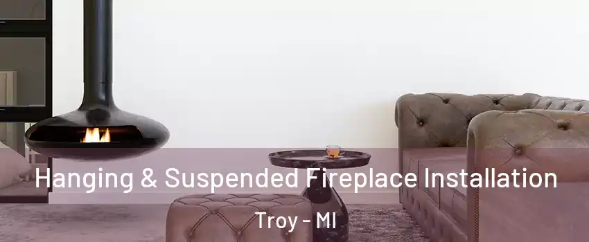 Hanging & Suspended Fireplace Installation Troy - MI