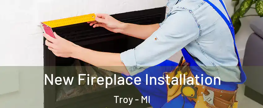  New Fireplace Installation Troy - MI