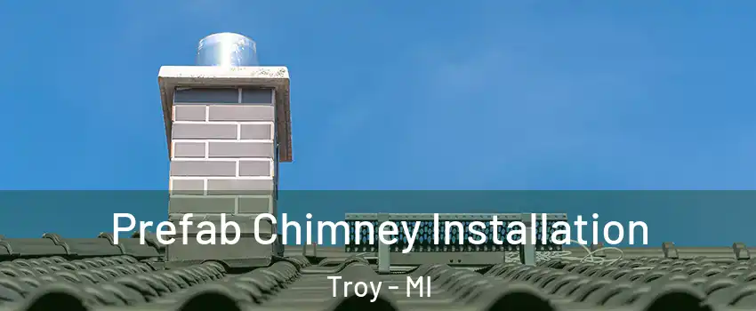  Prefab Chimney Installation Troy - MI