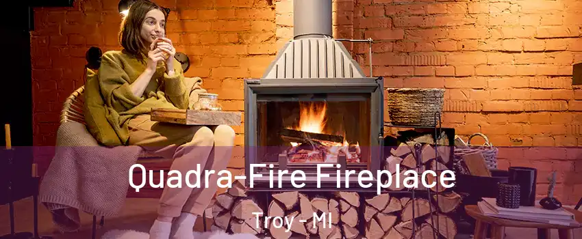  Quadra-Fire Fireplace Troy - MI