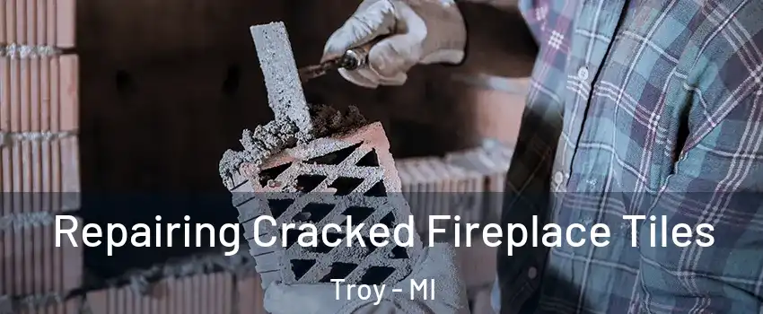 Repairing Cracked Fireplace Tiles Troy - MI