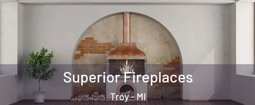  Superior Fireplaces Troy - MI
