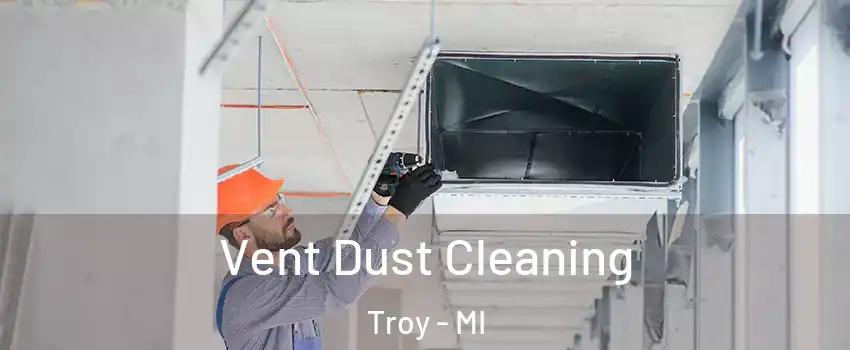  Vent Dust Cleaning Troy - MI