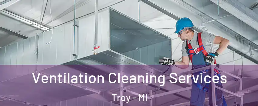  Ventilation Cleaning Services Troy - MI